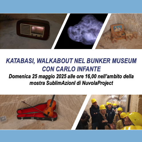 Katabasi, walkabout nel Bunker Museum con Carlo Infante - Domenica 25 maggio 2025 alle ore 16 nell’ambito della mostra SublimAzionI di NuvolaProject